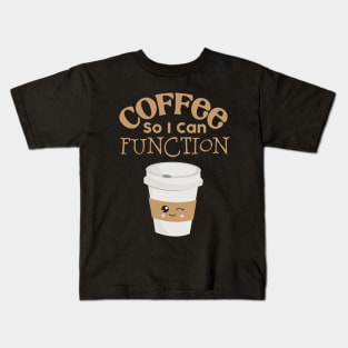 Coffee So I Can Function Kids T-Shirt